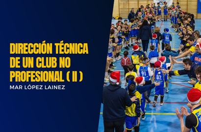 Dirección Técnica en un club no profesional: Disfrutar y sobrevivir (II) por MAR LÓPEZ