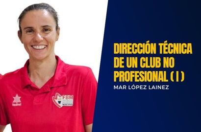 Dirección Técnica en un club no profesional: Disfrutar y sobrevivir (I) por MAR LÓPEZ