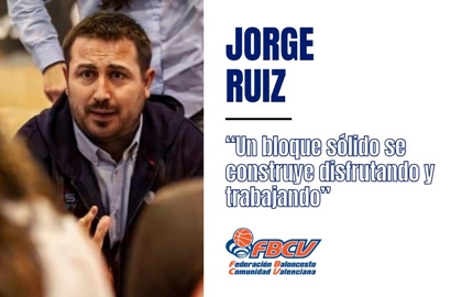 JORGE RUIZ ALEJO (FBCV): “Un bloque sólido se construye disfrutando y trabajando”