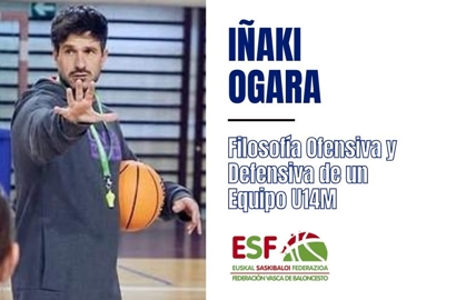 Filosofía Ofensiva y Defensiva de un Equipo U14M por IÑAKI OGARA (ESF/FVB)